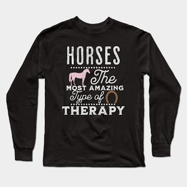 Horses Are My Therapy Long Sleeve T-Shirt by BeDazzleMe